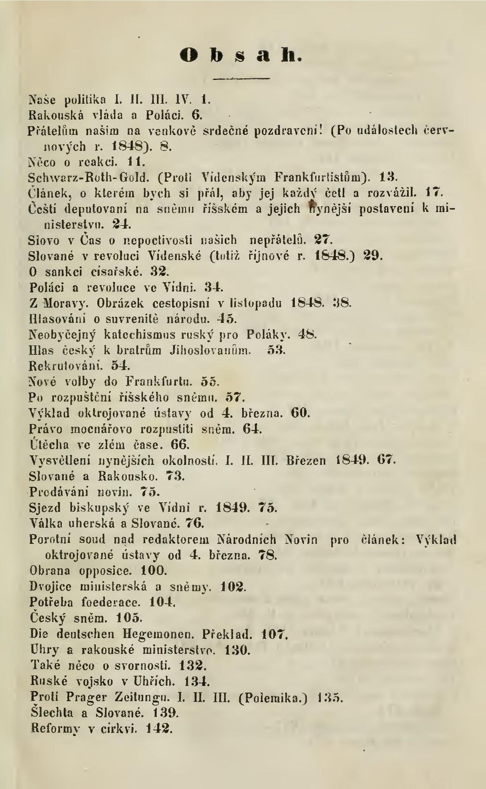 Slovo v Cas o nepoctivosti našich nepátclu. 27. Slované v revoluci Vídenské (t(itiž íjnové r. 1648.) 29. O sankci císaské. 32. Poláci a revoluce ve Vídni. 34. Z Moravy.