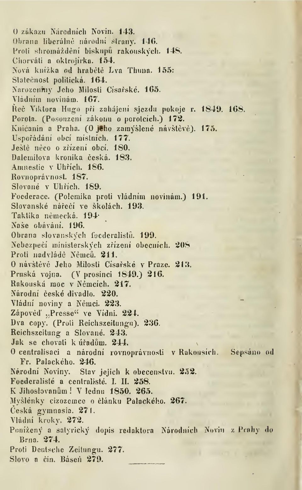 Knicanin a Praha. (O jfho zamýšlené návštv}. 175. Uspoádání obcí místních. 177. Ješlé nco o zízení obcí. 180. Dalemilova kronika eská. 183. Amnestie v Uhích. 186. Rovnoprávnost. 187. Slované v Uhích.