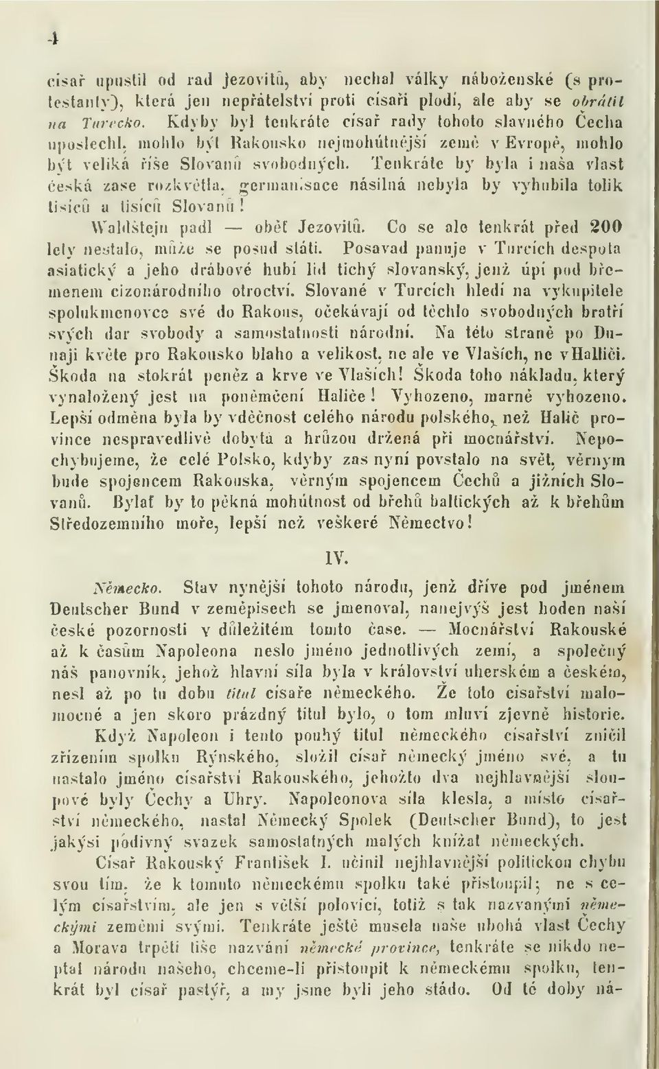 Tenkráte by byla i naša vlast eská zase rozkvitla, german.sace násilná nebyla by vyhubila tolik tisíc a tisícii Slovanu! Waldštejn padl ob Jezovitii. Co se ale tenkrát ped 200 lety nestalo.
