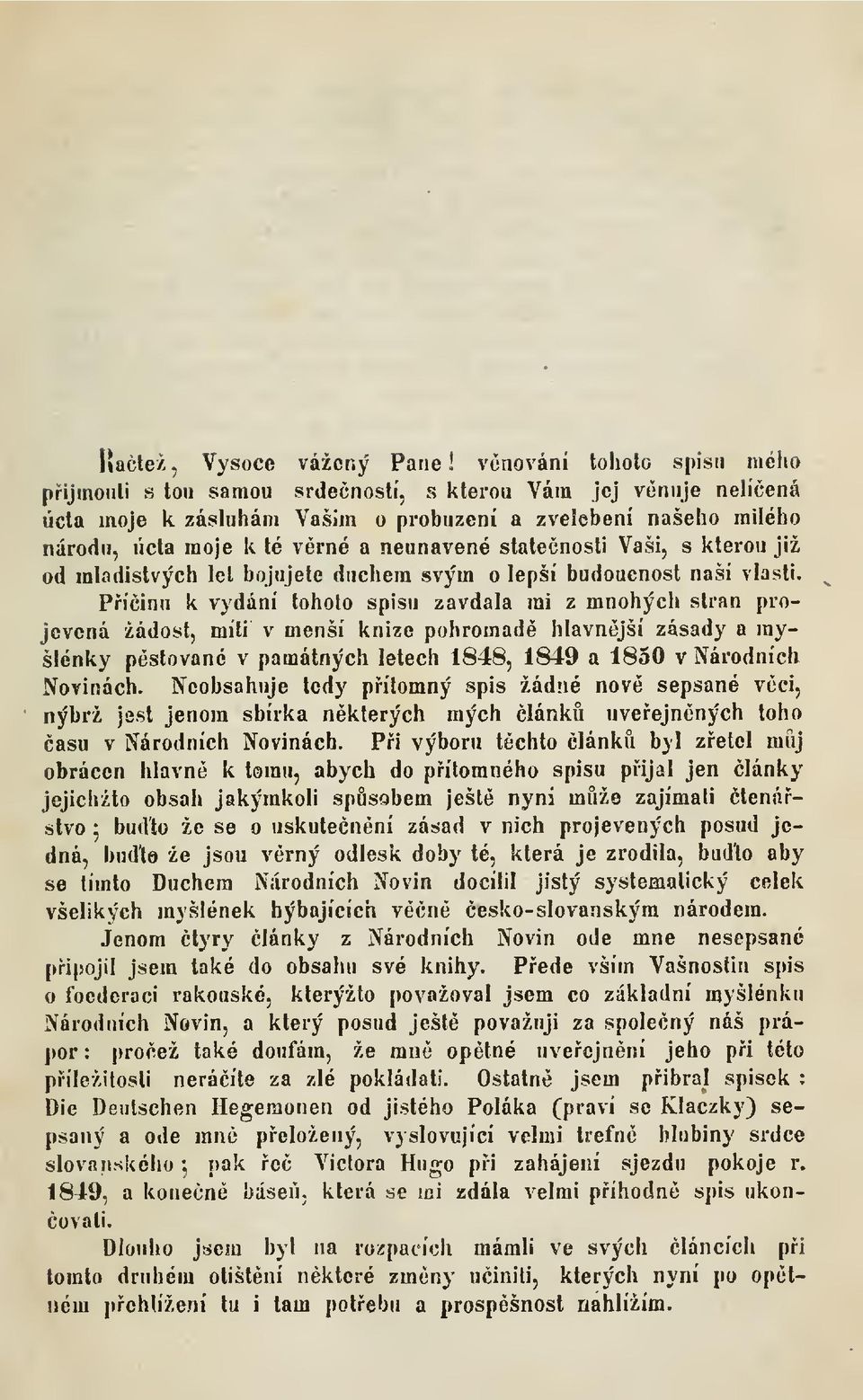 Píinu k vydání tohoto spisu zavdala mi z mnohých stran projevená žádost, Djíli v menší knize pohromad hlavnjší zásady a myšlénky pstované v památných letech 1848, 1849 a 1850 v Národních Novinách.