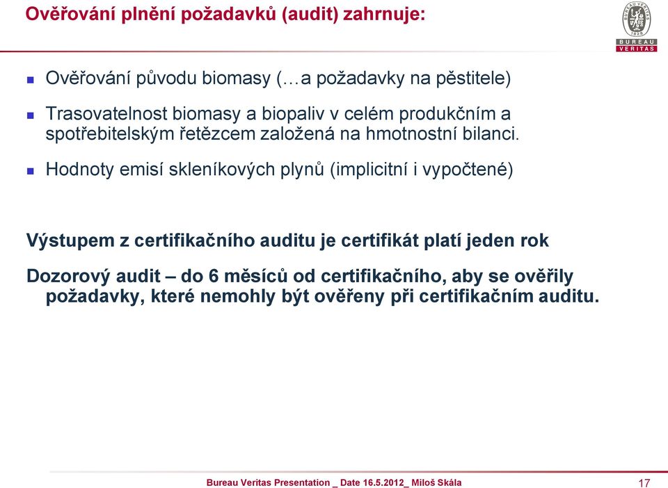 Hodnoty emisí skleníkových plynů (implicitní i vypočtené) Výstupem z certifikačního auditu je certifikát platí