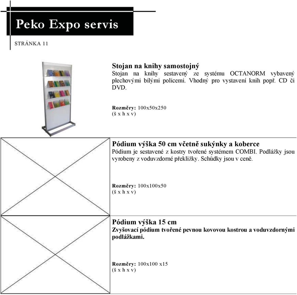 Rozměry: 100x50x250 Pódium výška 50 cm včetně sukýnky a koberce Pódium je sestavené z kostry tvořené systémem COMBI.