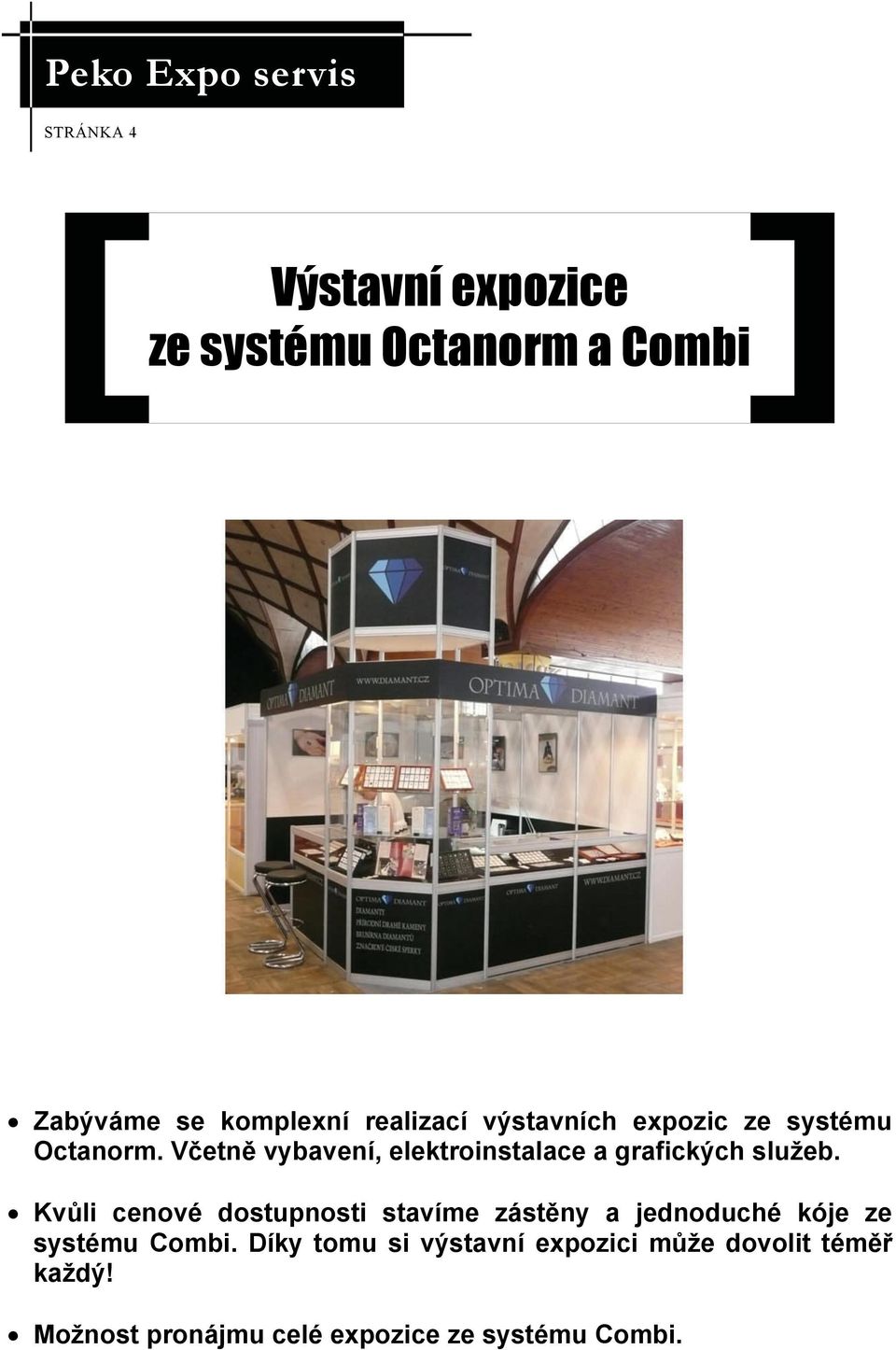 Včetně vybavení, elektroinstalace a grafických služeb.