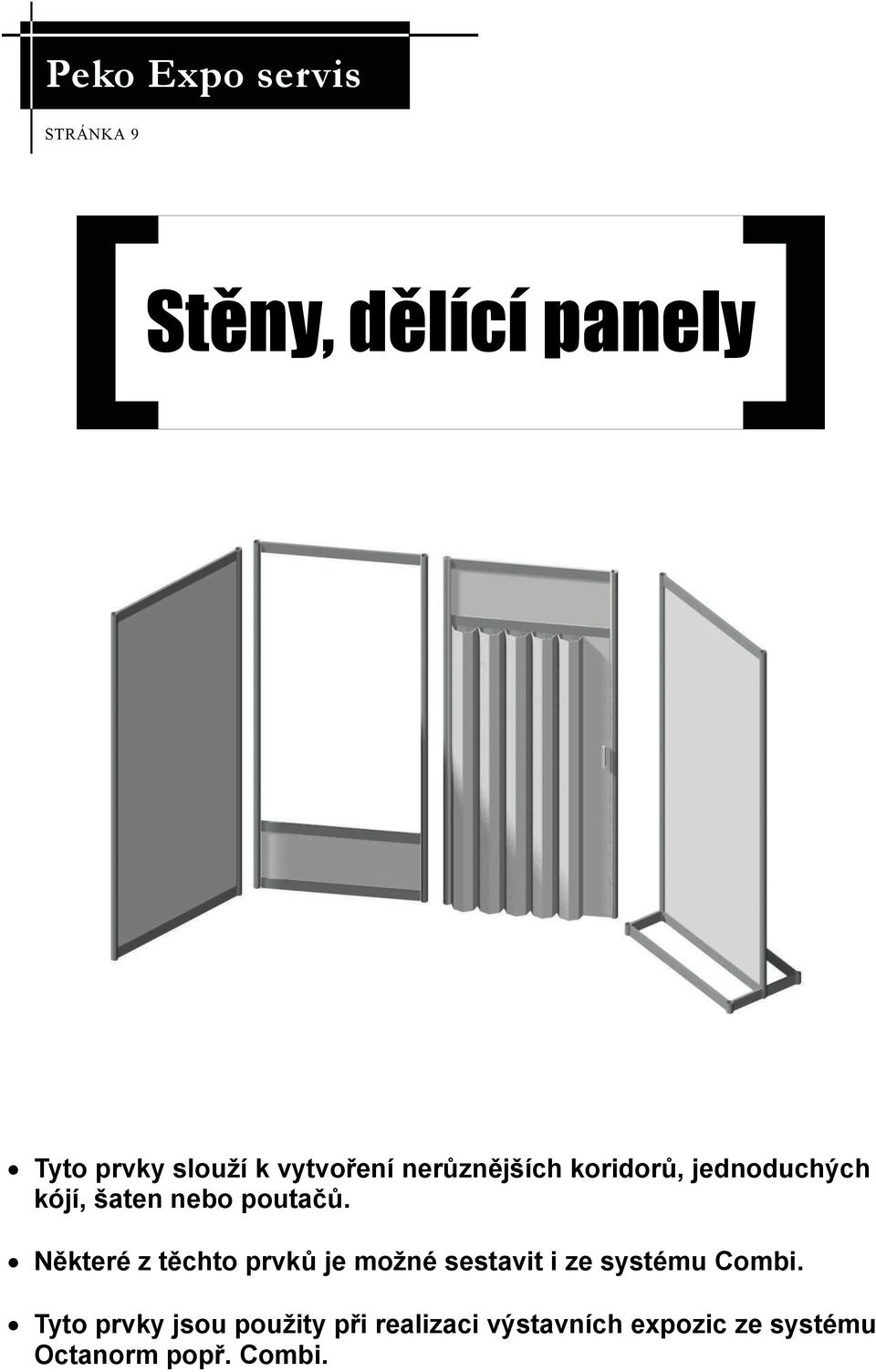 Některé z těchto prvků je možné sestavit i ze systému Combi.