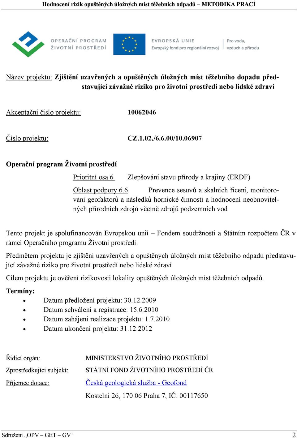 6 Prevence sesuvů a skalních řícení, monitorování geofaktorů a následků hornické činnosti a hodnocení neobnovitelných přírodních zdrojů včetně zdrojů podzemních vod Tento projekt je spolufinancován