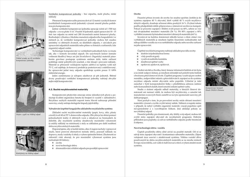 11 m Použití 10 jednotek zajistí zpracování 10 15 tisíc tun odpadu na ménì než 00 ètvereèních metrù betonové plochy Rozhodující výhodou z hlediska manažerù odpadového hospodáøství ve mìstech je, že
