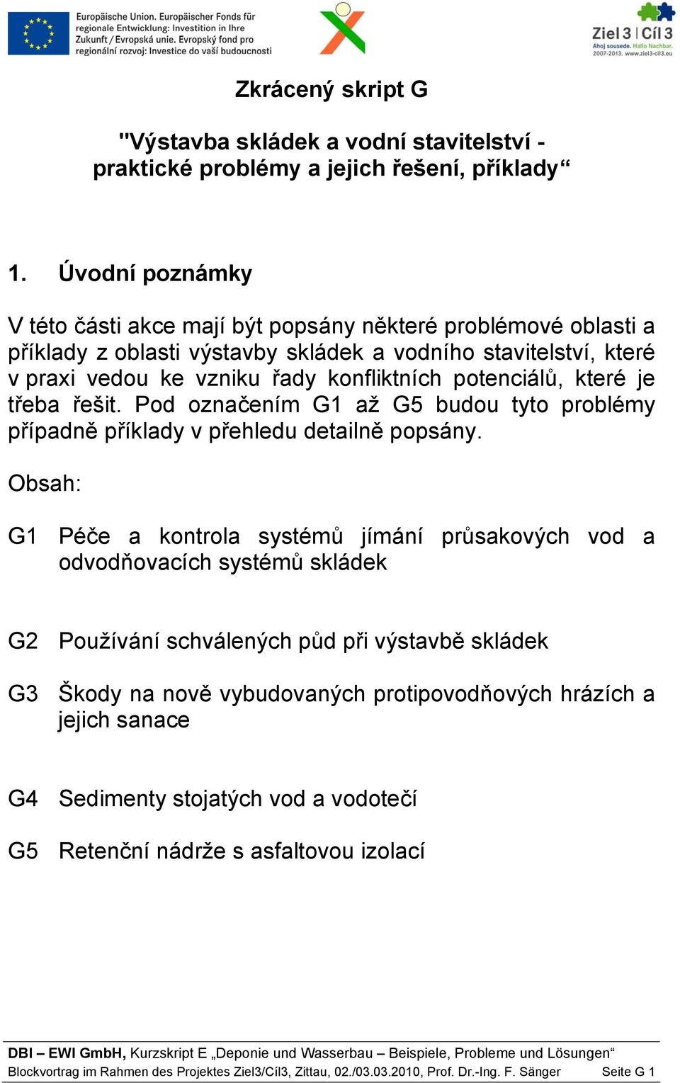 které je třeba řešit. Pod označením G1 až G5 budou tyto problémy případně příklady v přehledu detailně popsány.