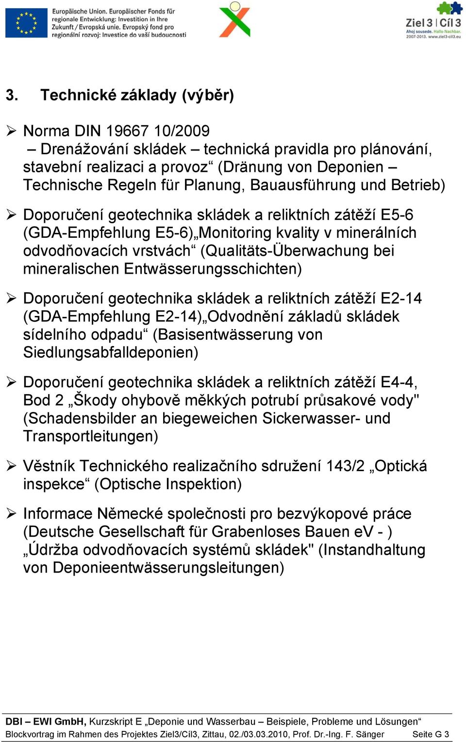 mineralischen Entwässerungsschichten) Doporučení geotechnika skládek a reliktních zátěží E2-14 (GDA-Empfehlung E2-14) Odvodnění základů skládek sídelního odpadu (Basisentwässerung von
