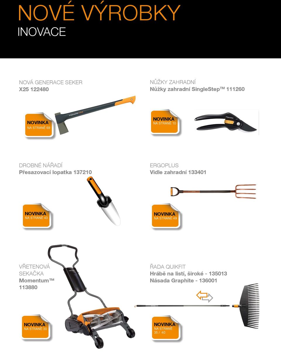 zahradní 133401 NOVINKA Na straně 43 NOVINKA Na straně 49 VŘETENOVÁ SEKAČKA Momentum 113880 ŘADA