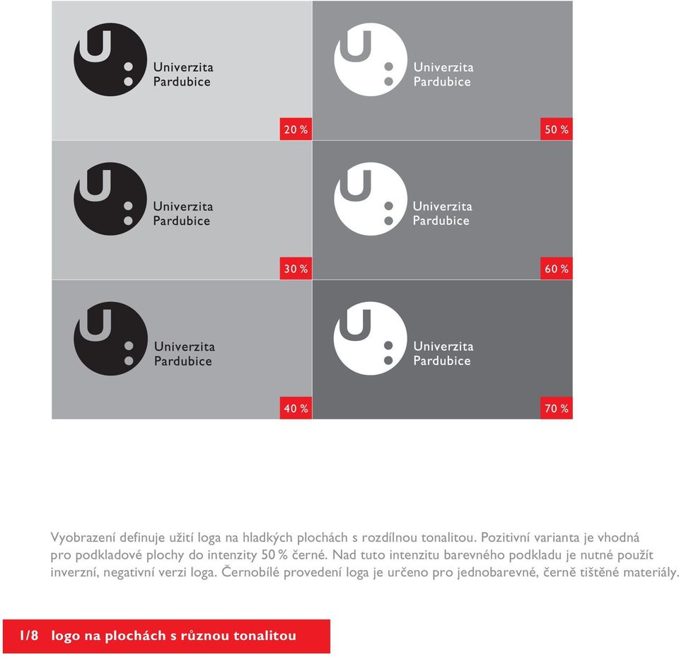 Nad tuto intenzitu barevného podkladu je nutné použít inverzní, negativní verzi loga.