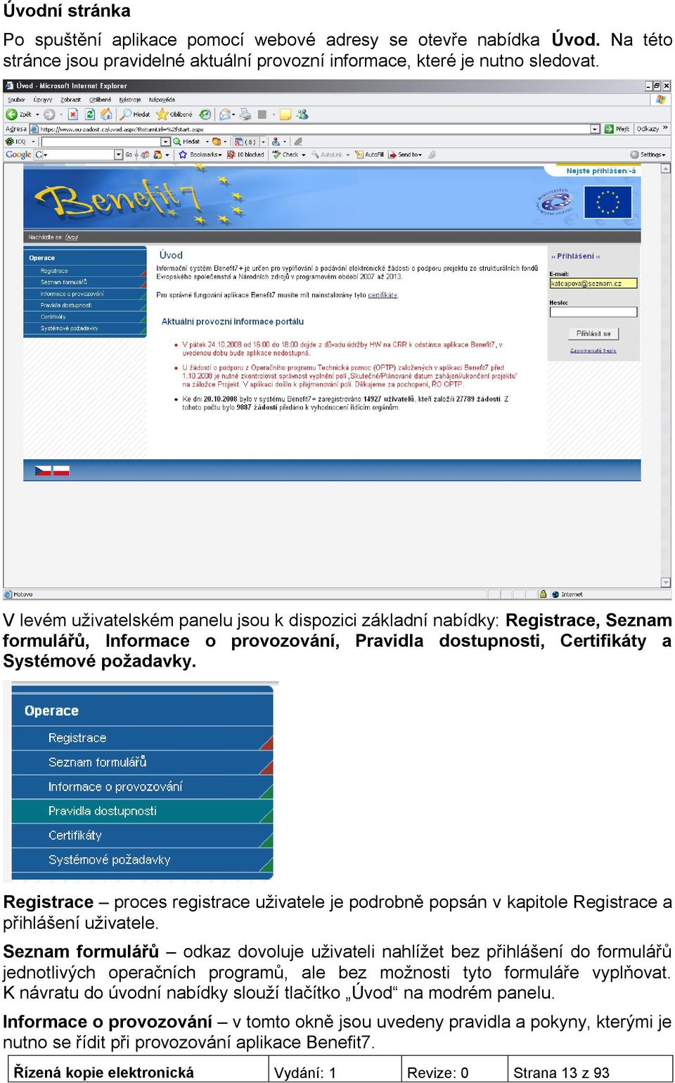 Registrace proces registrace uživatele je podrobně popsán v kapitole Registrace a přihlášení uživatele.