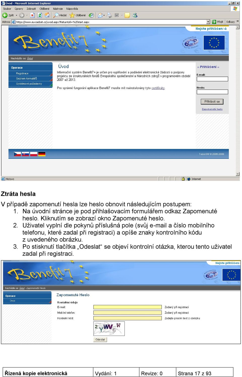 Uživatel vyplní dle pokynů příslušná pole (svůj e-mail a číslo mobilního telefonu, které zadal při registraci) a opíše znaky