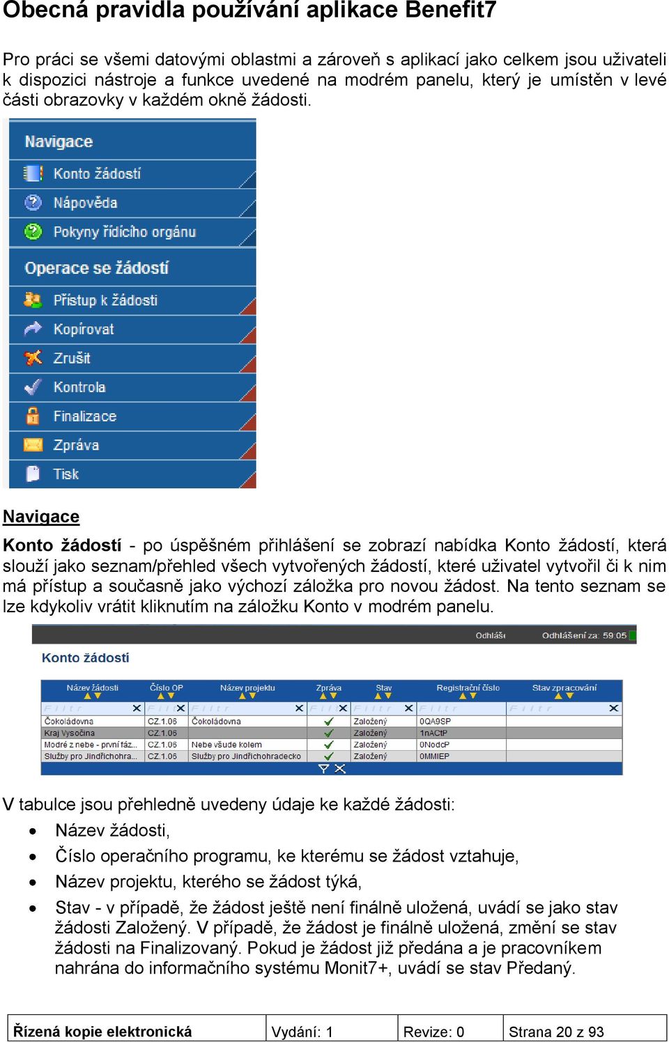 Navigace Konto žádostí - po úspěšném přihlášení se zobrazí nabídka Konto žádostí, která slouží jako seznam/přehled všech vytvořených žádostí, které uživatel vytvořil či k nim má přístup a současně