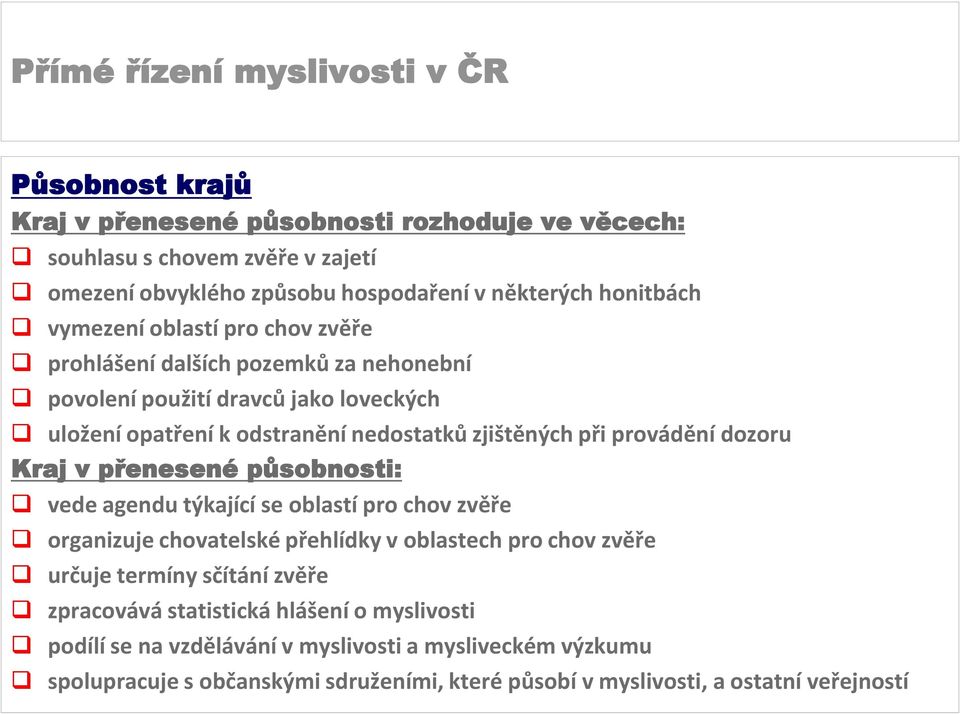 dozoru Kraj v přenesené působnosti: vede agendu týkající se oblastí pro chov zvěře organizuje chovatelské přehlídky v oblastech pro chov zvěře určuje termíny sčítání zvěře