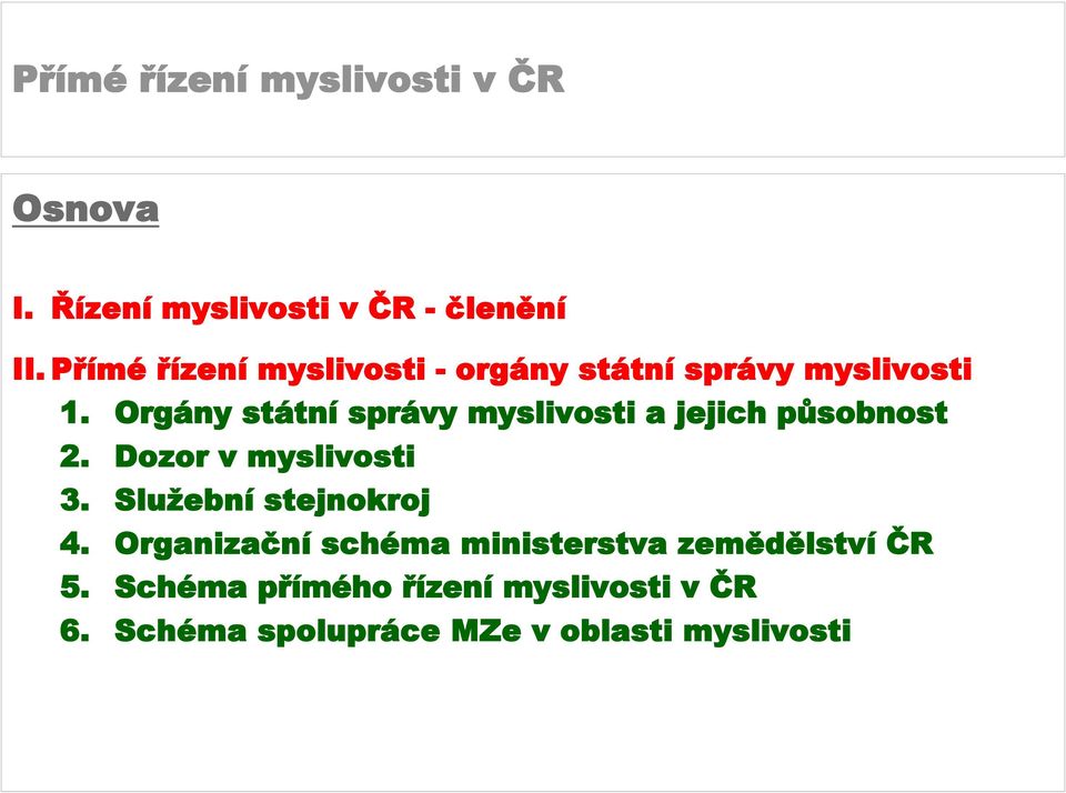 Orgány státní správy myslivosti a jejich působnost 2. Dozor v myslivosti 3.