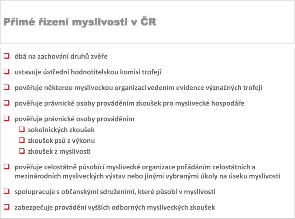 výkonu zkoušek z myslivosti pověřuje celostátně působící myslivecké organizace pořádáním celostátních a mezinárodních mysliveckých výstav nebo jinými