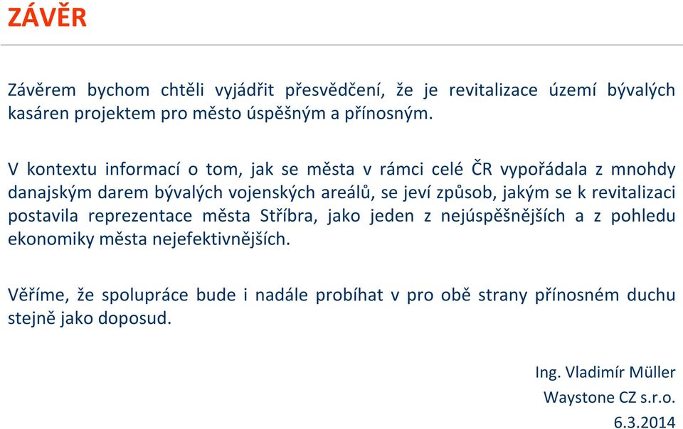 jakým se k revitalizaci postavila reprezentace města Stříbra, jako jeden z nejúspěšnějších a z pohledu ekonomiky města nejefektivnějších.