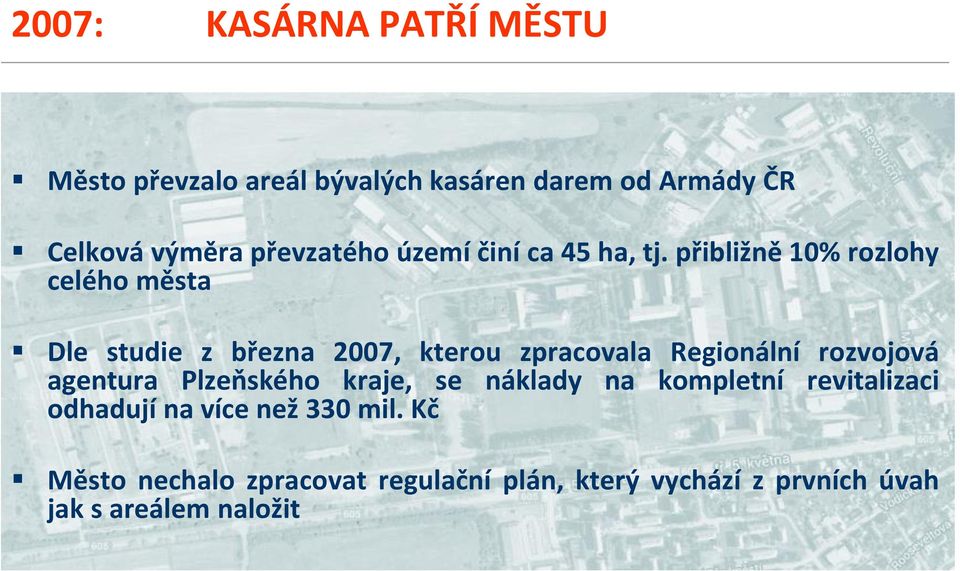 přibližně 10% rozlohy celého města Dle studie z března 2007, kterou zpracovala Regionální rozvojová