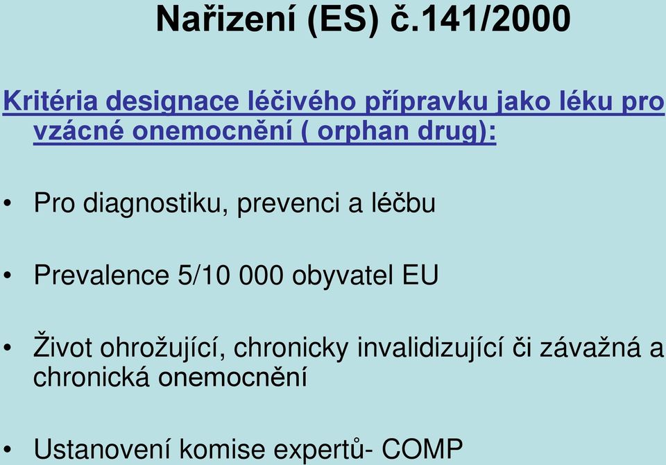 onemocnění ( orphan drug): Pro diagnostiku, prevenci a léčbu Prevalence