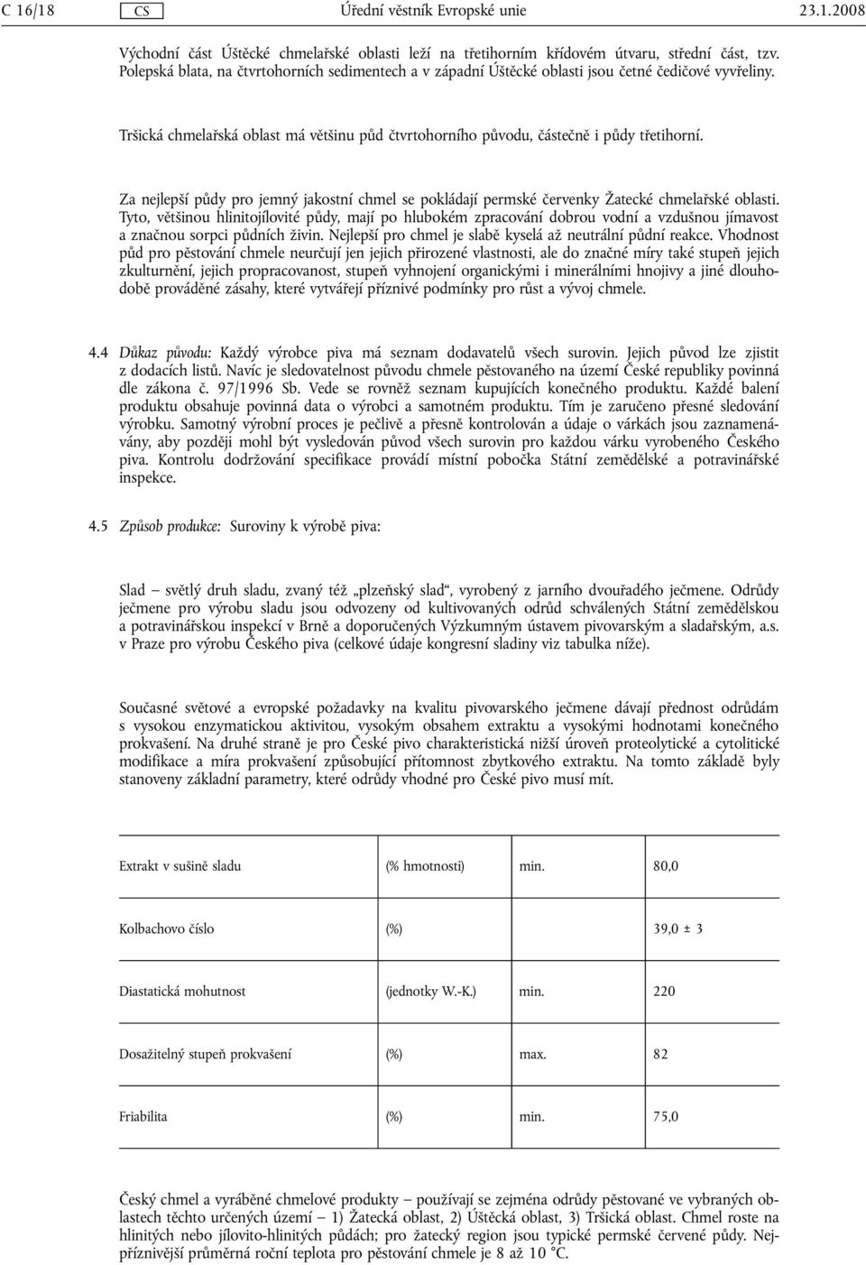 Za nejlepší půdy pro jemný jakostní chmel se pokládají permské červenky Žatecké chmelařské oblasti.