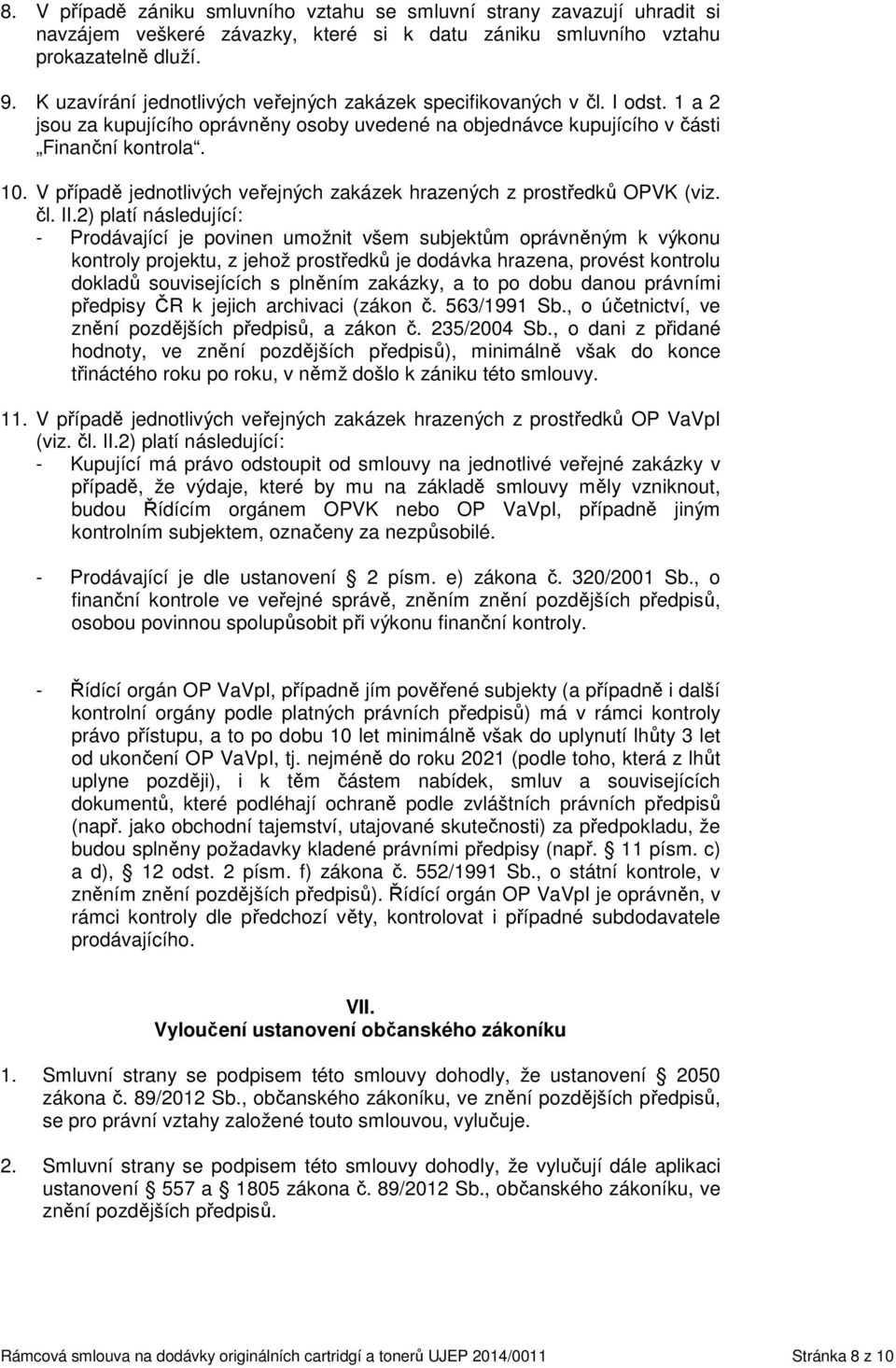 V případě jednotlivých veřejných zakázek hrazených z prostředků OPVK (viz. čl. II.