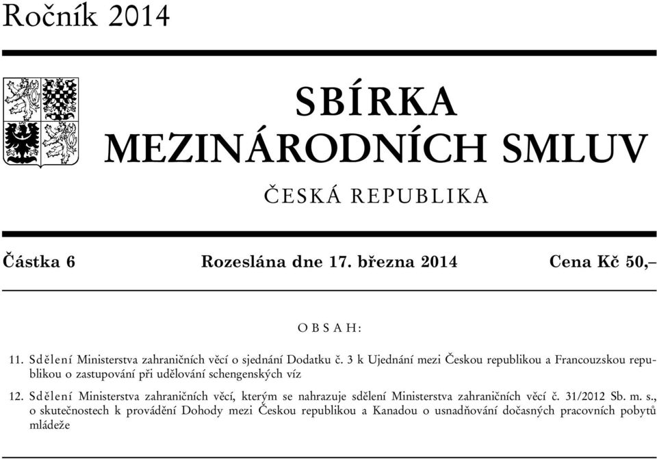 3 k Ujednání mezi Českou republikou a Francouzskou republikou o zastupování při udělování schengenských víz 12.
