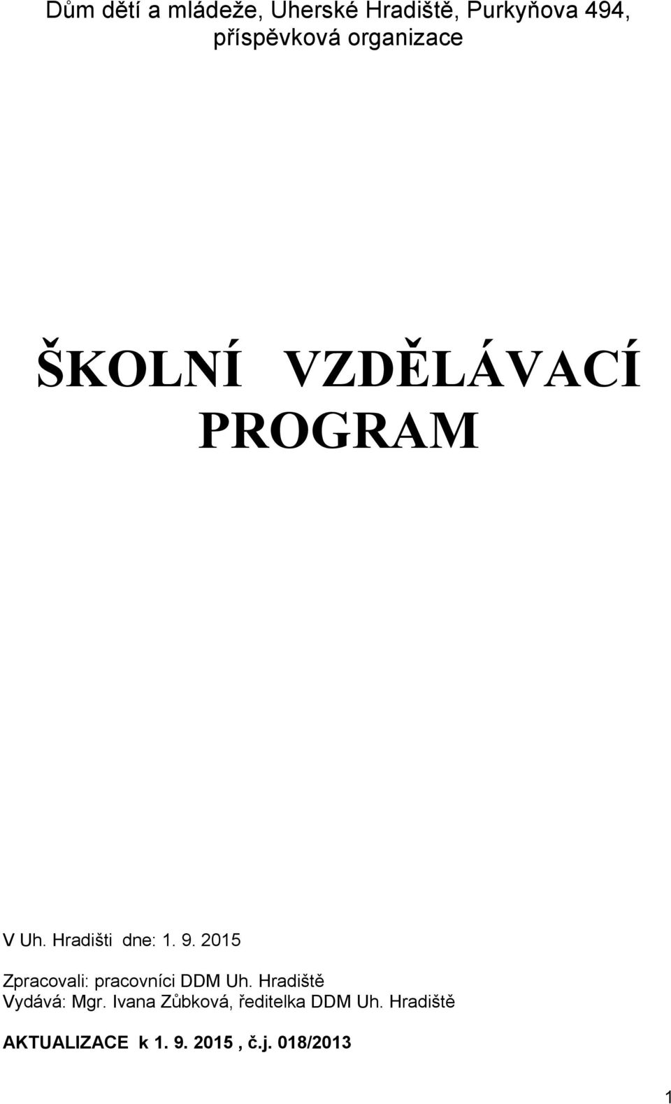 2015 Zpracovali: pracovníci DDM Uh. Hradiště Vydává: Mgr.