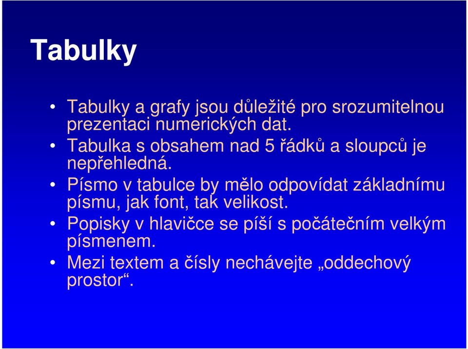 Písmo v tabulce by mělo odpovídat základnímu písmu, jak font, tak velikost.