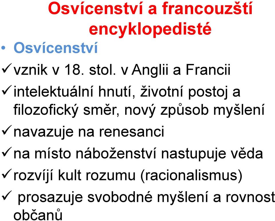 nový způsob myšlení navazuje na renesanci na místo náboženství nastupuje