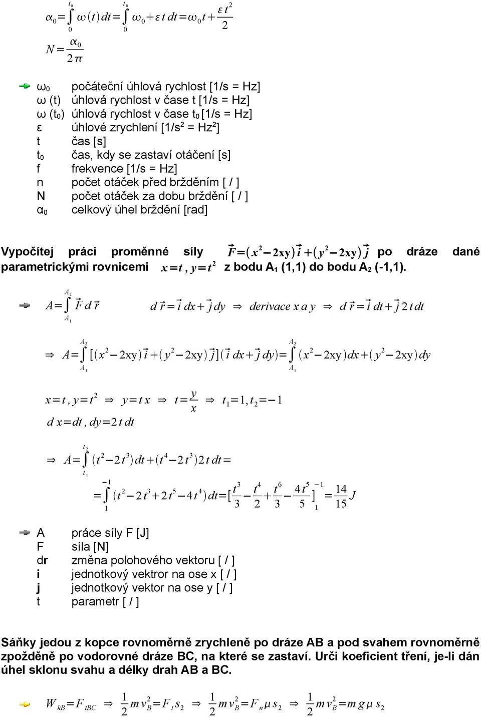 i y 2 2xy j po dráze dané parametrickými rovnicemi x =t, y=t 2 z bodu A 1 (1,1) do bodu A 2 (-1,1).