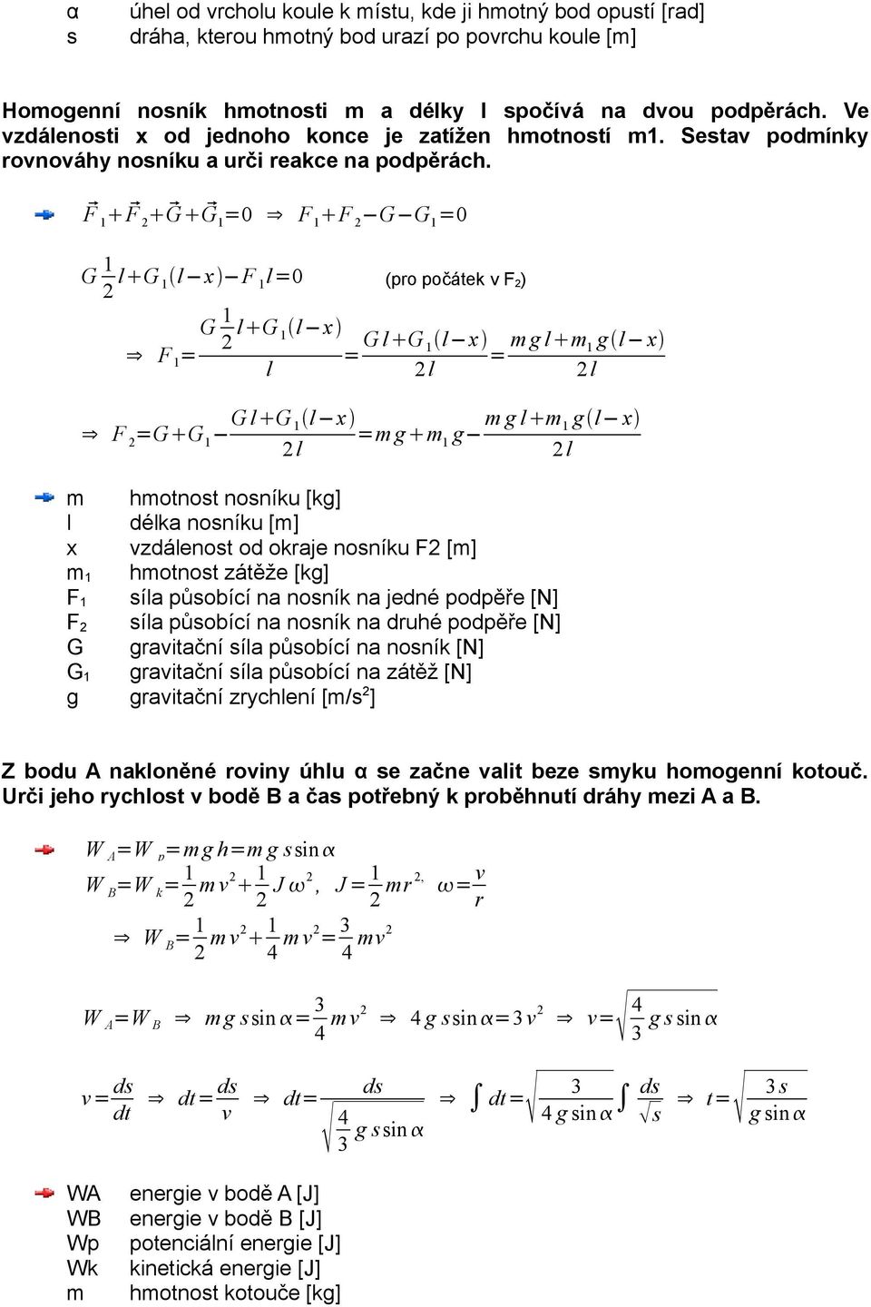 F 1 F 2 G G 1 = F 1 F 2 G G 1 = G 1 2 l G 1 l x F 1 l= (pro počátek v F 2) G 1 2 l G 1 l x F 1 = l F 2 =G G 1 G l G 1 l x 2l = G l G 1 l x 2l = m g l m 1 g l x 2l =m g m g m g l m g l x 1 1 2l m