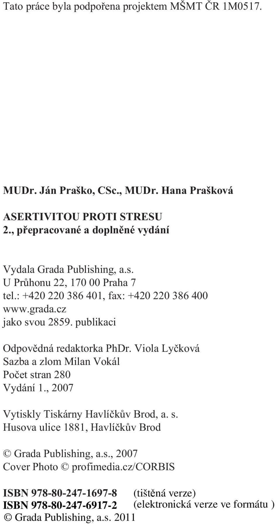 : +420 220 386 401, fax: +420 220 386 400 www.grada.cz jako svou 2859. publikaci Odpovìdná redaktorka PhDr.