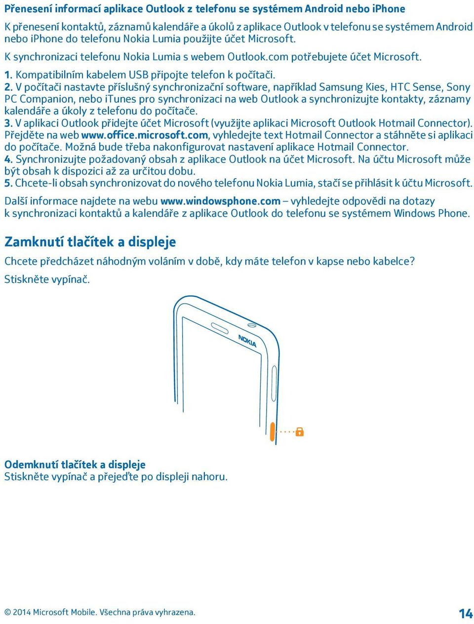 V počítači nastavte příslušný synchronizační software, například Samsung Kies, HTC Sense, Sony PC Companion, nebo itunes pro synchronizaci na web Outlook a synchronizujte kontakty, záznamy kalendáře