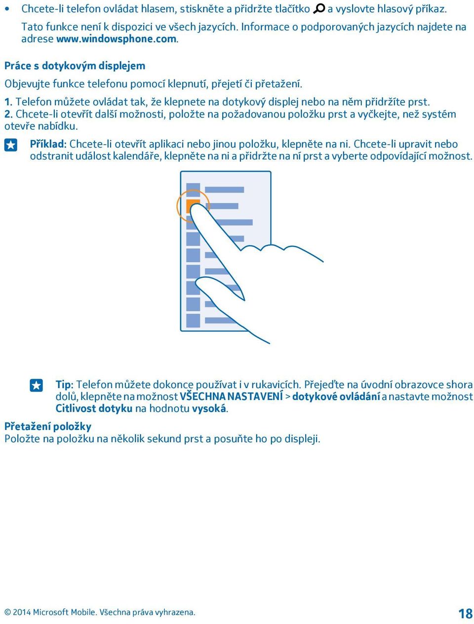 Telefon můžete ovládat tak, že klepnete na dotykový displej nebo na něm přidržíte prst. 2. Chcete-li otevřít další možnosti, položte na požadovanou položku prst a vyčkejte, než systém otevře nabídku.