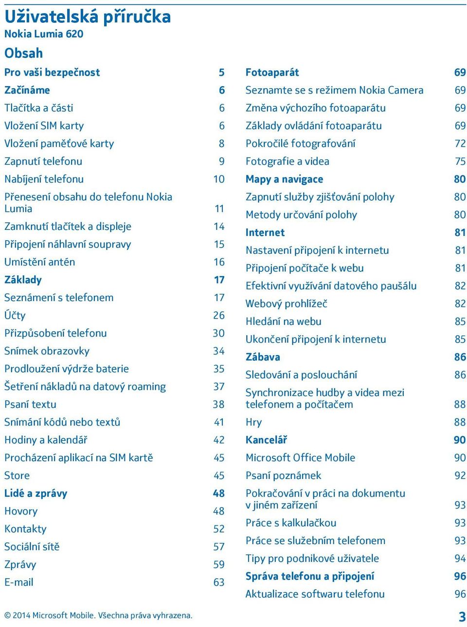 Prodloužení výdrže baterie 35 Šetření nákladů na datový roaming 37 Psaní textu 38 Snímání kódů nebo textů 41 Hodiny a kalendář 42 Procházení aplikací na SIM kartě 45 Store 45 Lidé a zprávy 48 Hovory