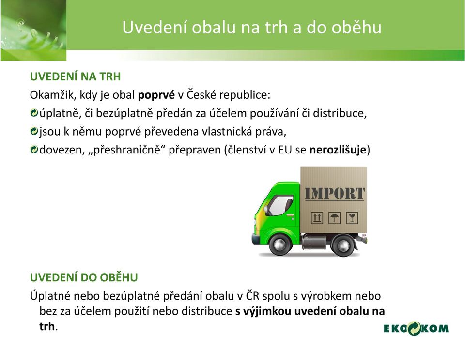 dovezen, přeshraničně přepraven (členství v EU se nerozlišuje) UVEDENÍ DO OBĚHU Úplatné nebo bezúplatné