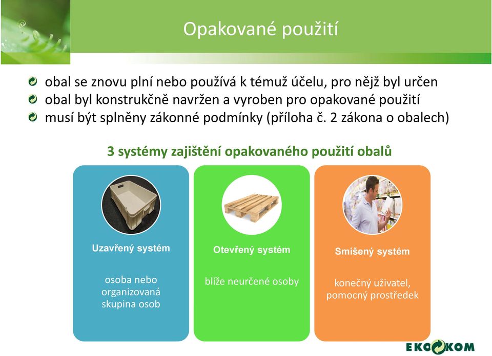 2 zákona o obalech) 3 systémy zajištění opakovaného použití obalů Uzavřený systém Otevřený systém