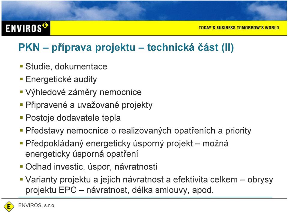 priority P edpokládaný energeticky úsporný projekt možná energeticky úsporná opat ení Odhad investic, úspor,