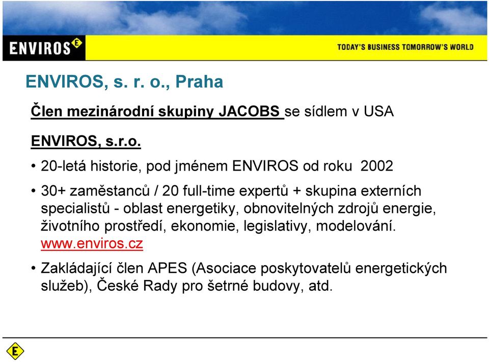 2002 30+ zam stanc / 20 full-time expert + skupina externích specialist - oblast energetiky,