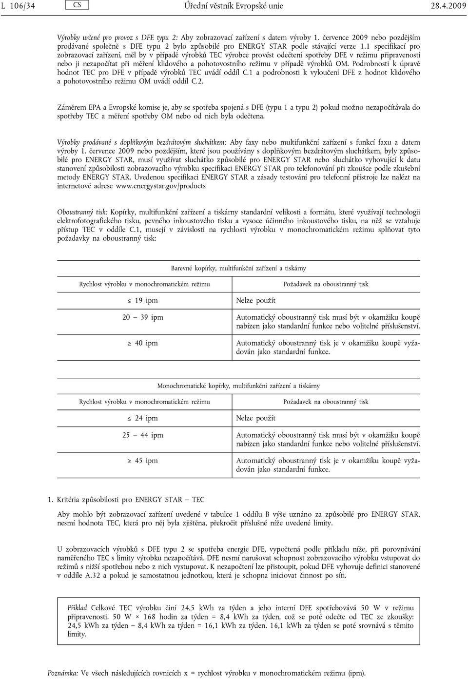 1 specifikací pro zobrazovací zařízení, měl by v případě výrobků TEC výrobce provést odečtení spotřeby DFE v režimu připravenosti nebo ji nezapočítat při měření klidového a pohotovostního režimu v