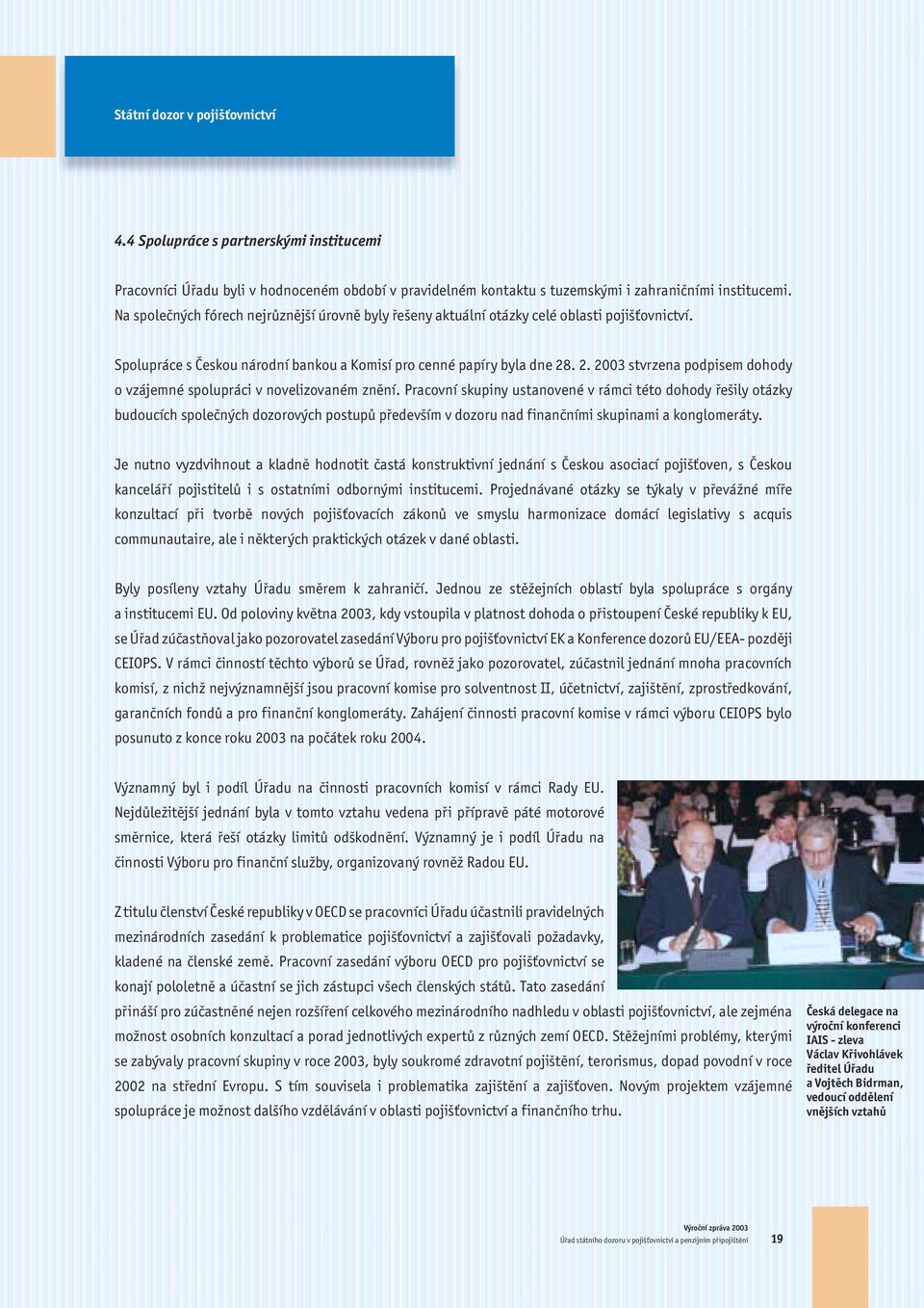 . 2. 2003 stvrzena podpisem dohody o vzájemné spolupráci v novelizovaném znění.