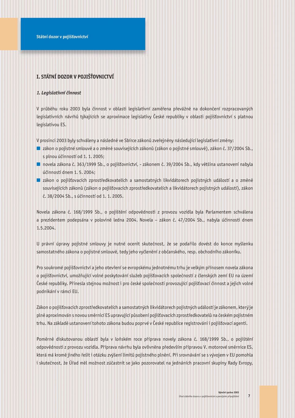 oblasti pojišťovnictví s platnou legislativou ES.