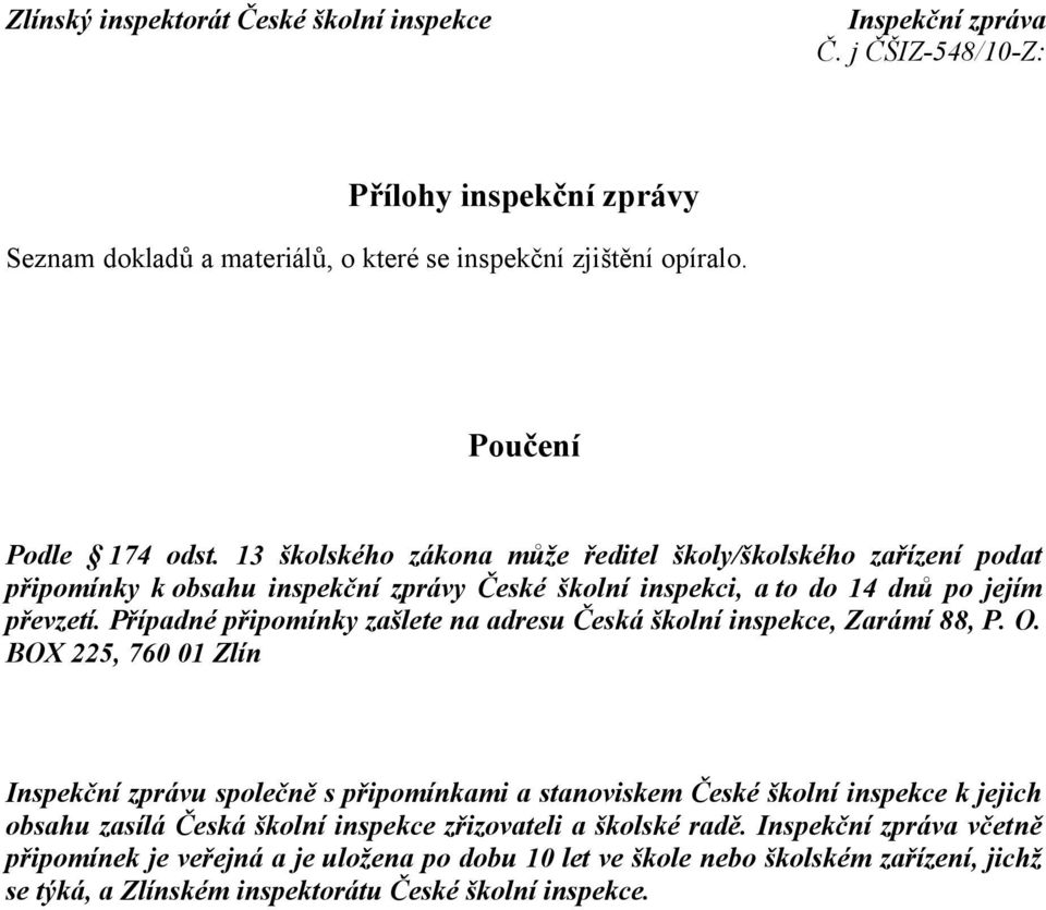 Případné připomínky zašlete na adresu Česká školní inspekce, Zarámí 88, P. O.