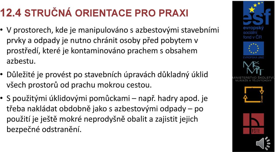 Důležité je provést po stavebních úpravách důkladný úklid všech prostorů od prachu mokrou cestou.