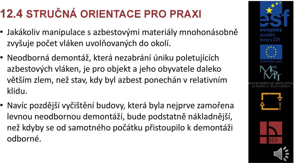 Neodborná demontáž, která nezabrání úniku poletujících azbestových vláken, je pro objekt a jeho obyvatele daleko větším