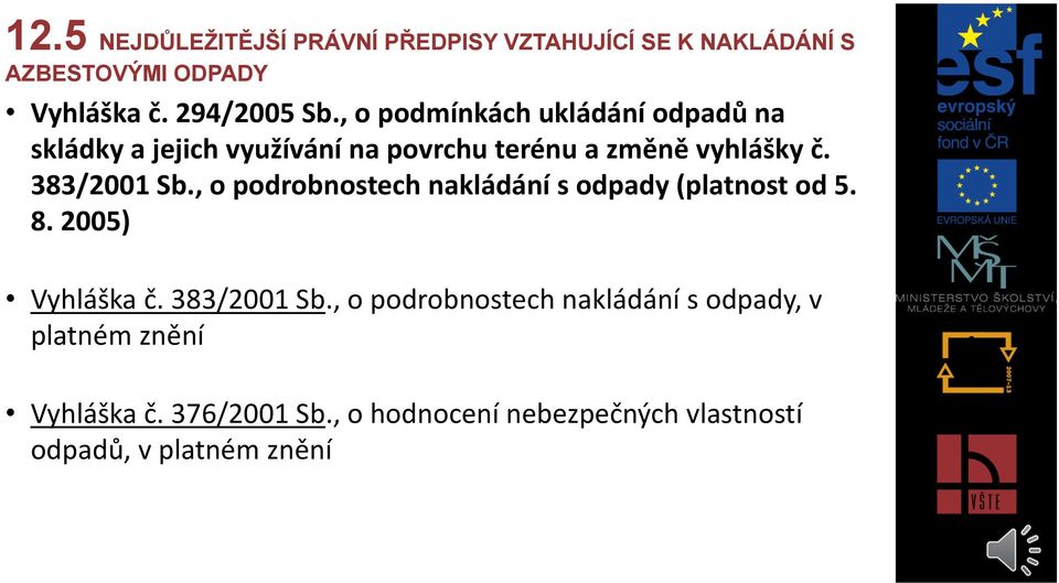 , o podrobnostech nakládání s odpady (platnost od 5. 8. 2005) Vyhláška č. 383/2001 Sb.