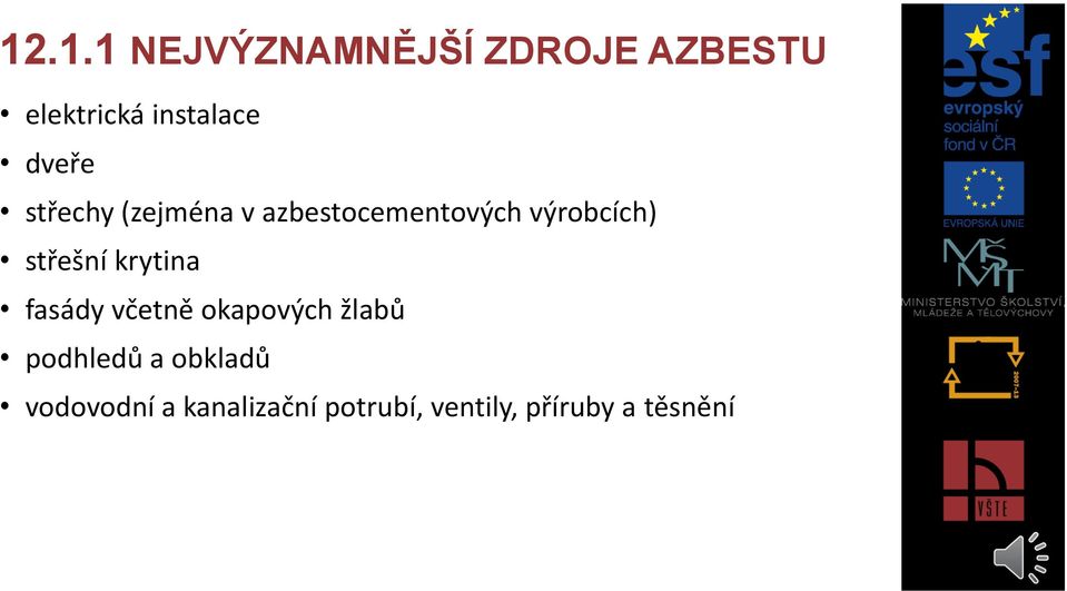 střešní krytina fasády včetně okapových žlabů podhledů a
