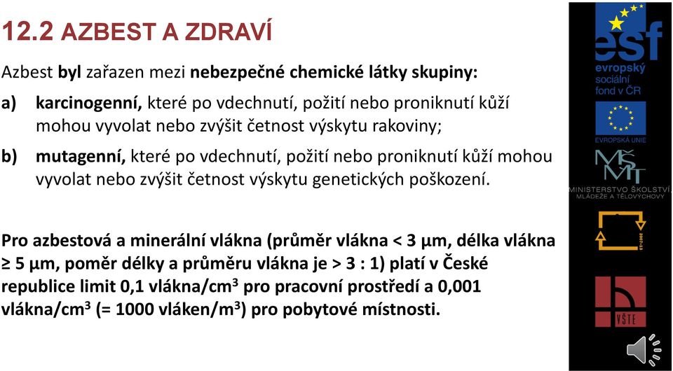 zvýšit četnost výskytu genetických poškození.