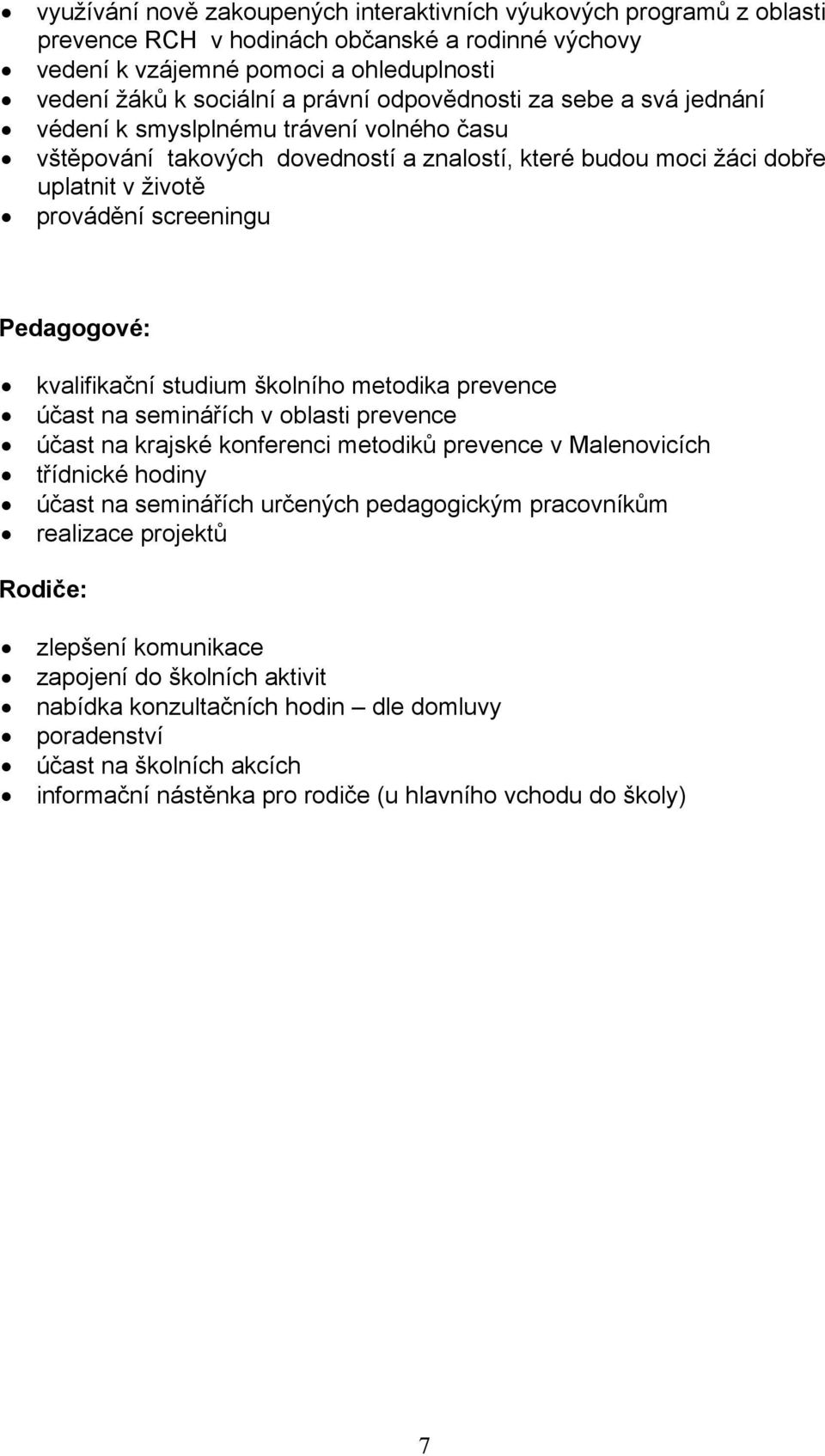kvalifikační studium školního metodika prevence účast na seminářích v oblasti prevence účast na krajské konferenci metodiků prevence v Malenovicích třídnické hodiny účast na seminářích určených