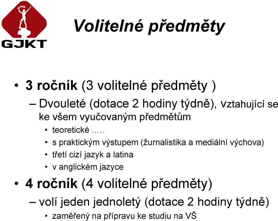 . s praktickým výstupem (žurnalistika a mediální výchova) třetí cizí jazyk a latina v